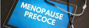 MÉNOPAUSE PRÉCOCE